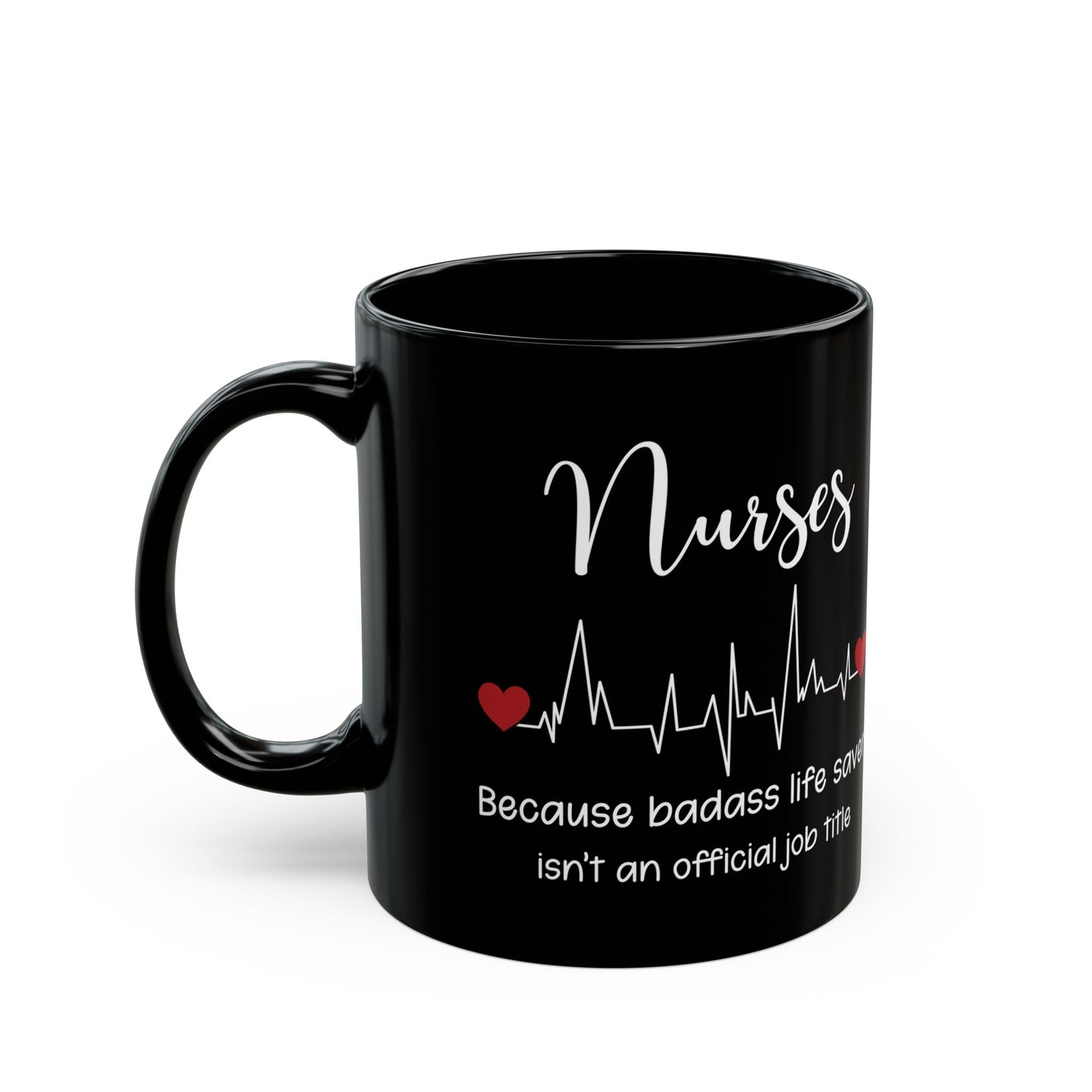 Nurse because life 11oz & 15oz Black mug