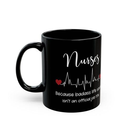 Nurse because life 11oz & 15oz Black mug