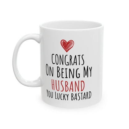 Congrates On Being My Husband You Lucky Bastard White Mug, (11oz, 15oz)
