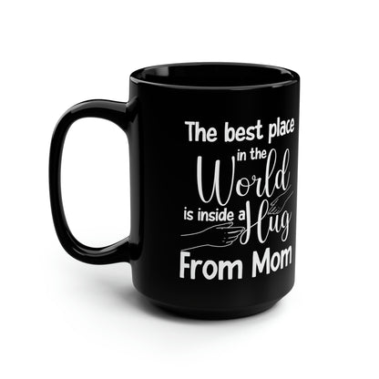 The Best Place in the World is Inside a Hug from Mom – Black Coffee Mug