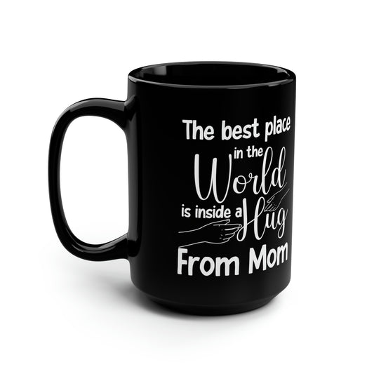 The Best Place in the World is Inside a Hug from Mom – Black Coffee Mug