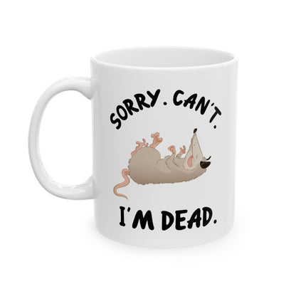 Sorry. Can't I'm Dead, white Mug, (11oz, 15oz)