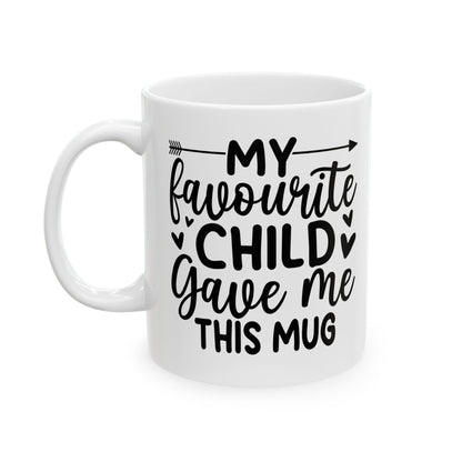 My favourite child gave me Mug, (11oz, 15oz)