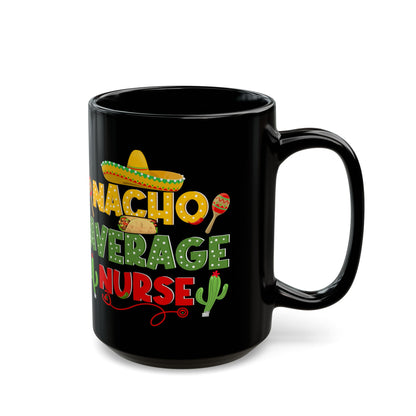 Nacho Average Nurse Black Mug (11oz, 15oz)