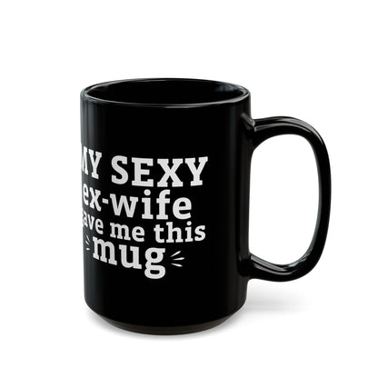 My Sexy Ex-Wife Gave Me This Mug Black Mug (11oz, 15oz)