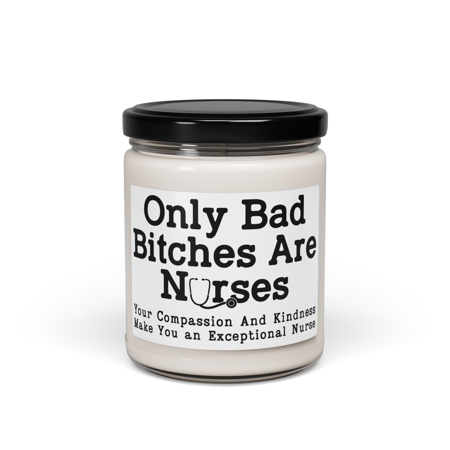 Only-Bad-Bitches-Are-Nurses-Your-Compassion-And-Kindness-Make-You-an-Exceptional-Nurse candle