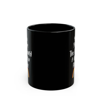 You Make The World A Better Place Black Mug (11oz, 15oz)