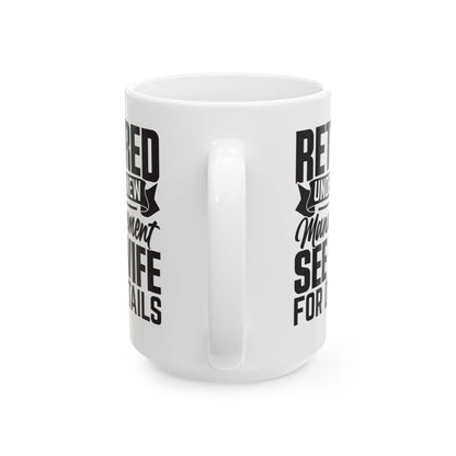 Retired Under New Management See Wife For Details White Mug, (11oz, 15oz)