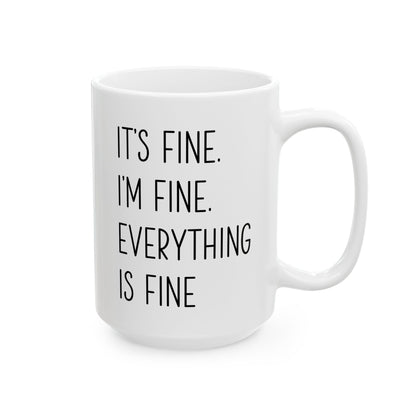 It's Fine, I'm Fine, Everything Is Fine Mug – White Ceramic