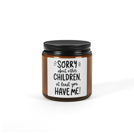 Sorry About Other Kids, At Least You Have Me! Scented Soy Candle (Multi-Size, Amber Jar)