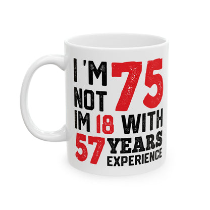 I 'm Not 75 Im 18 With 57 Years Experience