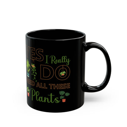 Give a Gift to a Plant Addict – Yes I Really Do Need All These Plants Mug Black Ceramic Cup