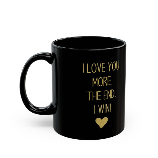 I Love You More Mug – Gold Text on Black – Funny Romantic Gift for Partner