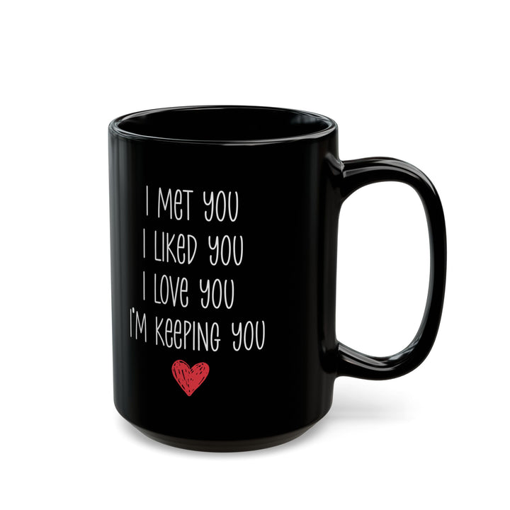 I Met You I Liked You I Love You Mug – Cute Red Heart – Romantic Black Coffee Cup