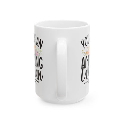 You Are An Amazing Woman White Mug, (11oz, 15oz)