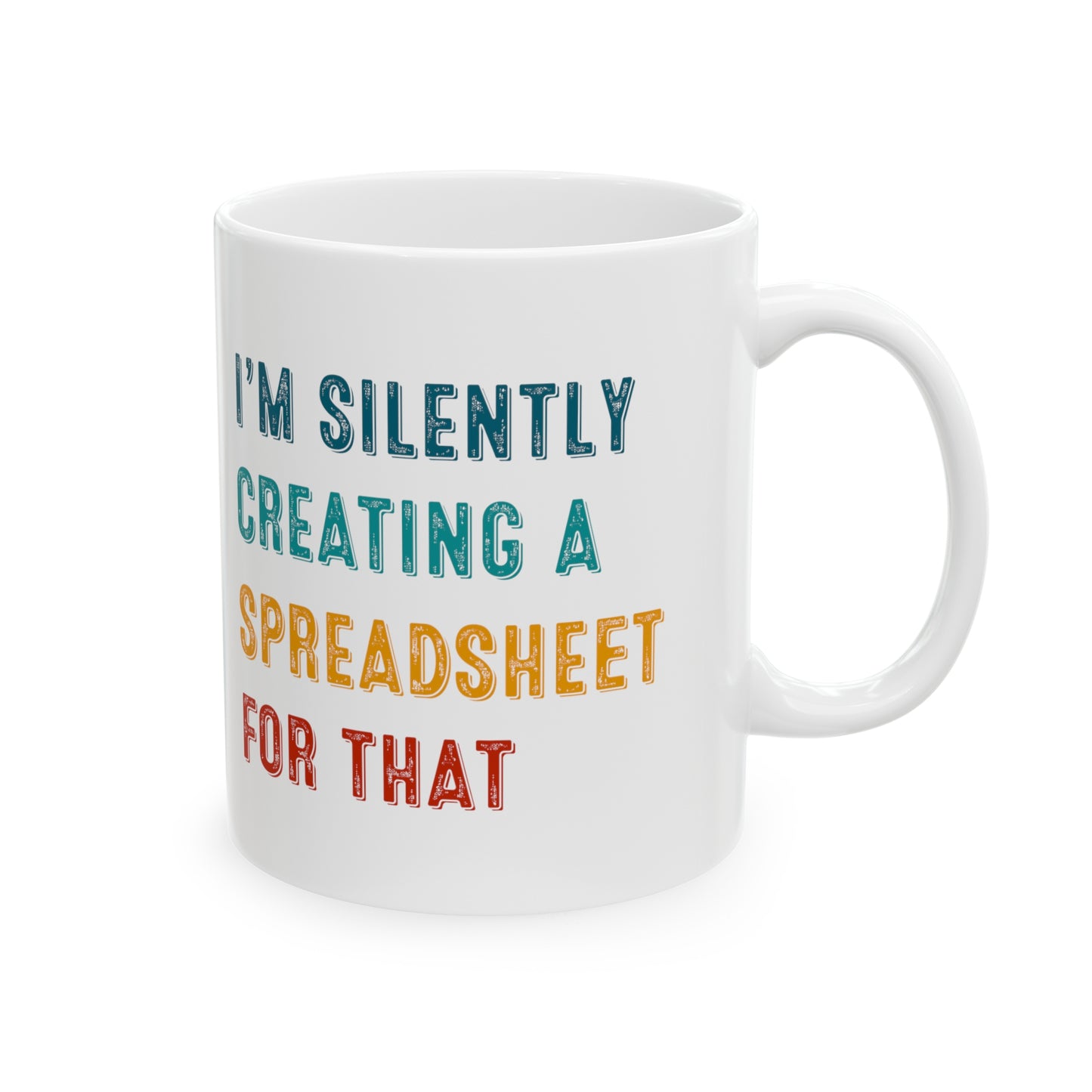 Funny Spreadsheet Mug – I'm Silently Creating a Spreadsheet for That Office & Data Nerd Gift