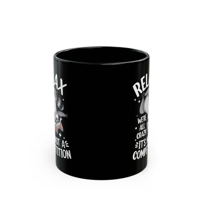 Relax we're all crazy its not v3, Black Mug (11oz, 15oz)