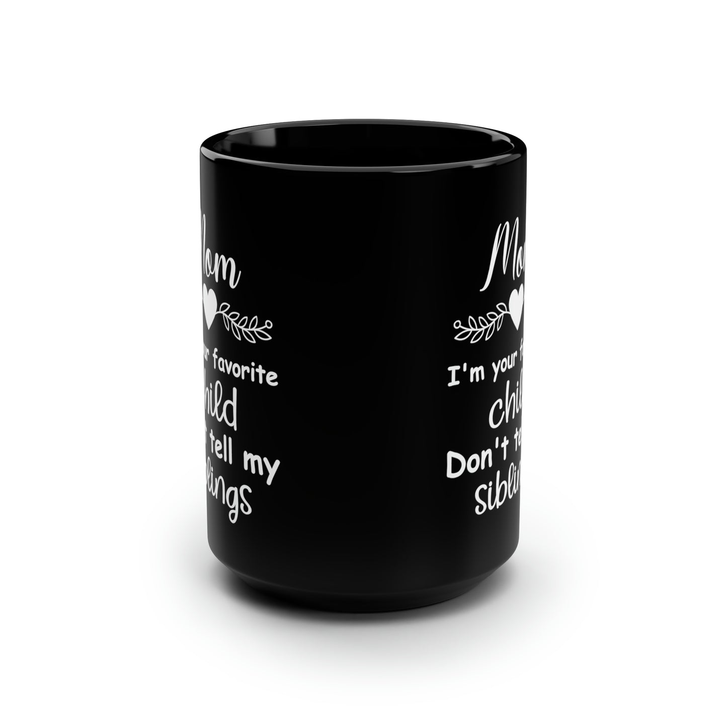 Mom i'm your favourite child 15oz Black Mug