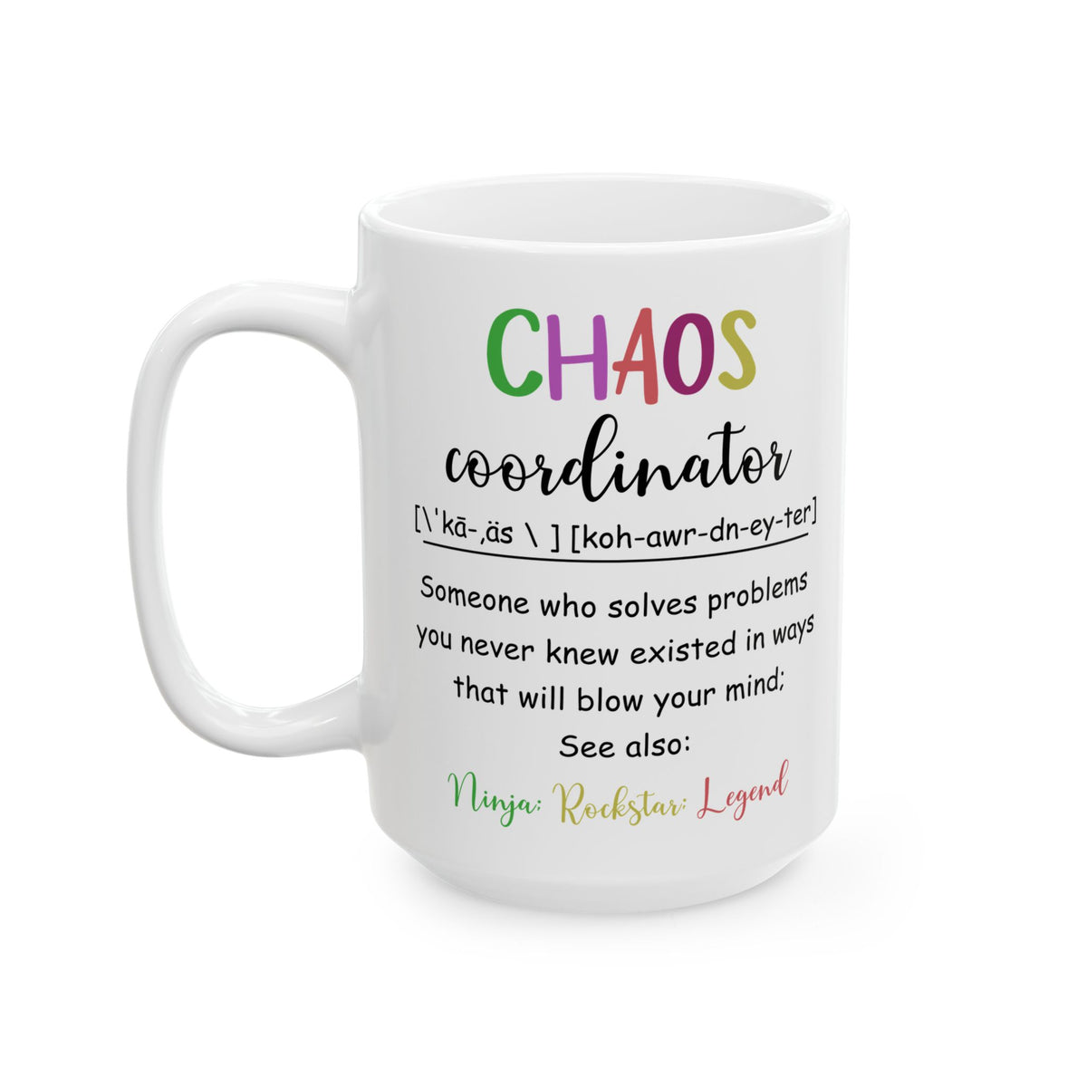 Funny Chaos Coordinator White Mug – Ceramic Coffee Cup Gift for Boss, Mom, Teacher or Coworker – Ninja Rockstar Legend Definition Mug