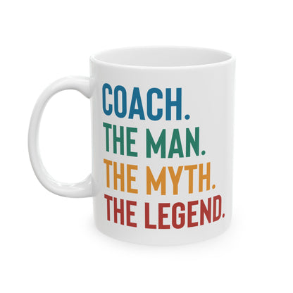 Give a Gift to Your Coach – The Man The Myth The Legend White Mug