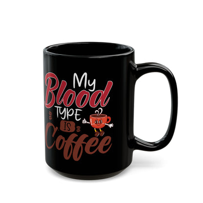 My Blood Type Is Coffee Black Mug (11oz, 15oz)