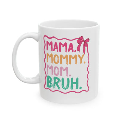MAMA. MOMMY. MOM. BRUH White Mug, (11oz, 15oz)