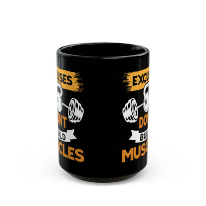 Excuses Don't Build Muscles Black Mug (11oz, 15oz)