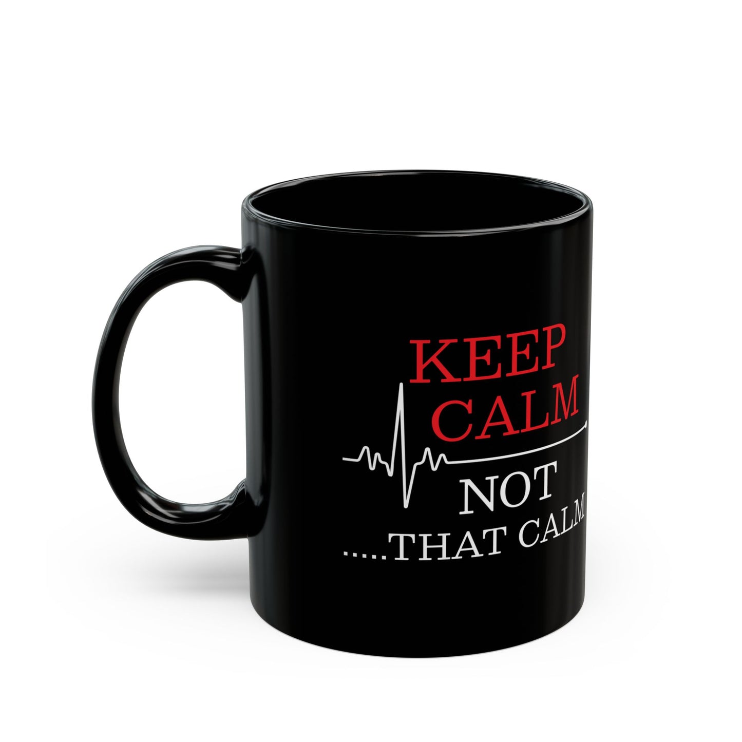 Funny Nurse Mug – Keep Calm Not That Calm Black Medical Coffee Cup with EKG Heartbeat Design