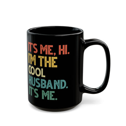 It's Me Hi I'm The Cool Husband It's Me Black Mug (11oz, 15oz)