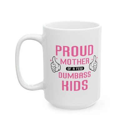 Proud Mother of a Few Dumbass Kids Mug – Humorous White Ceramic Mug