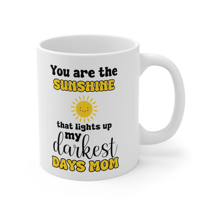 You Are the Sunshine That Lights Up My Darkest Days Mom Mug