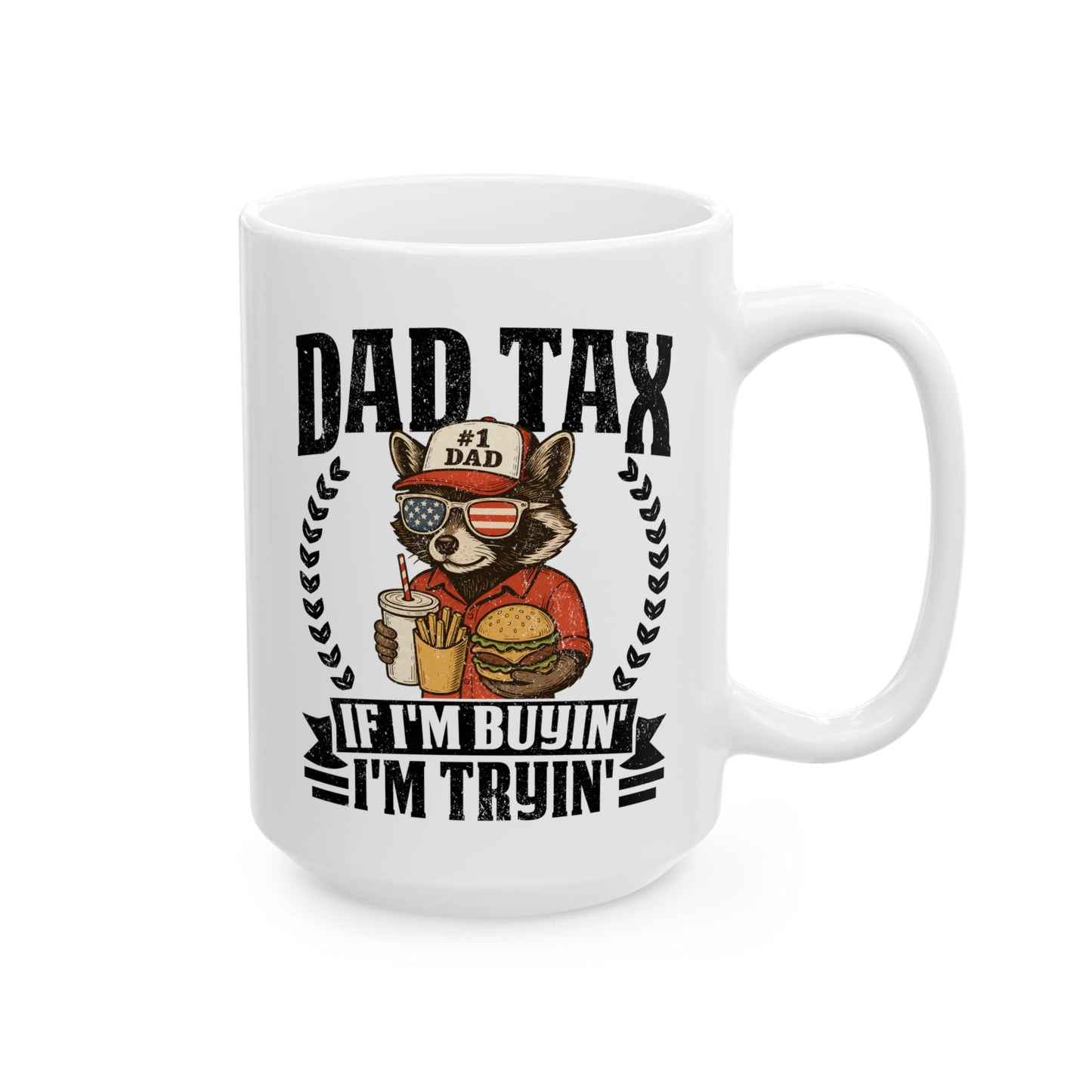 Dad Tax If I'm Buyin' I'm Tryin' White Mug, (11oz, 15oz)