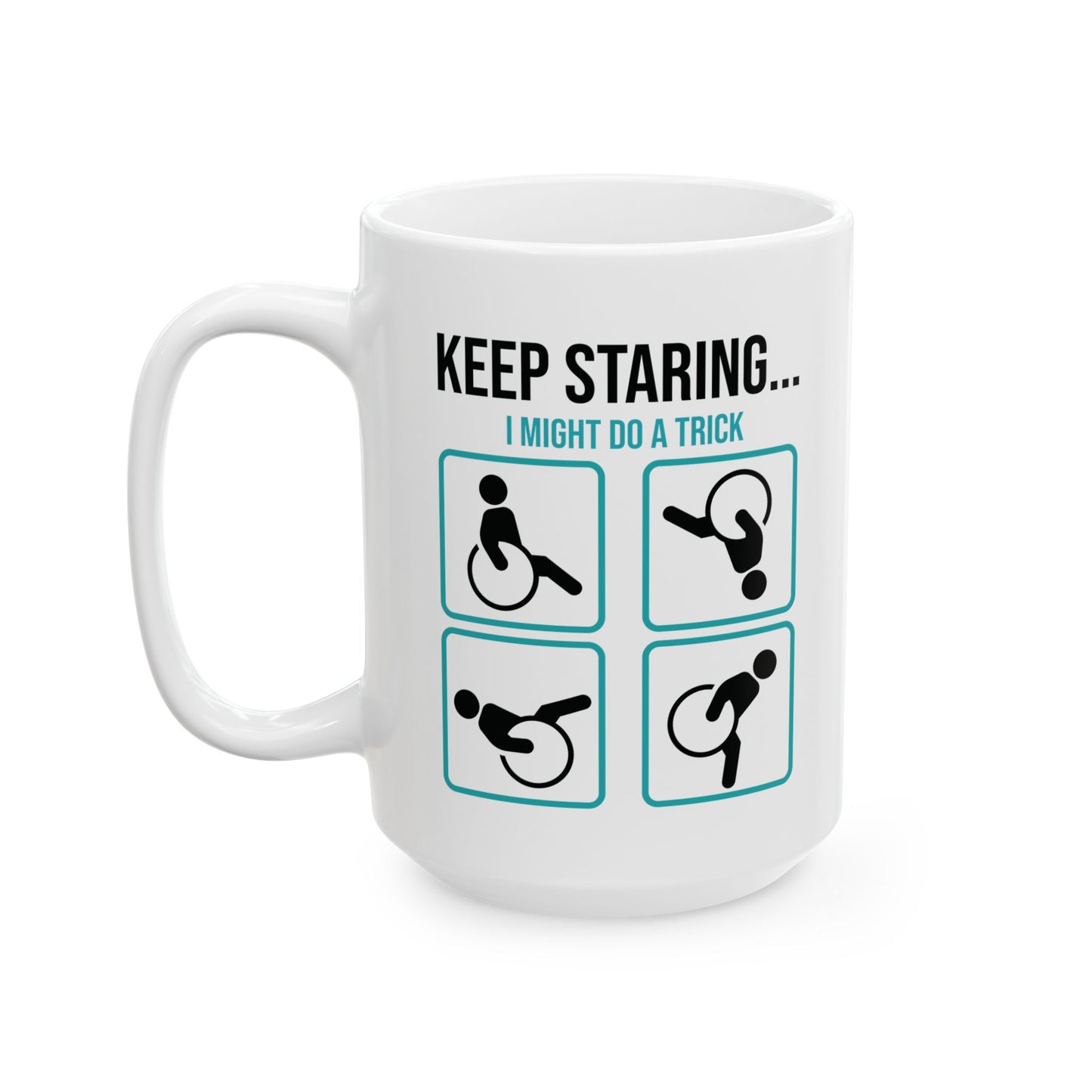 Keep Staring Funny Disability Mug – Wheelchair Humor Coffee Cup