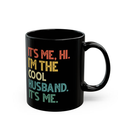 It's Me Hi I'm The Cool Husband It's Me Black Mug (11oz, 15oz)