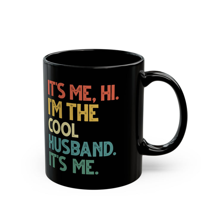 It's Me Hi I'm The Cool Husband It's Me Black Mug (11oz, 15oz)