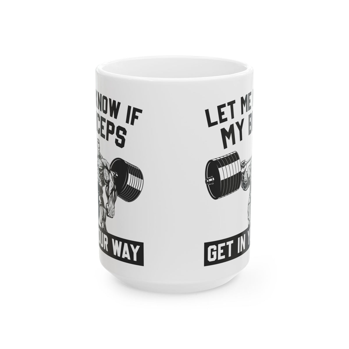 Let Me Know If My Biceps White Mug, (11oz, 15oz)