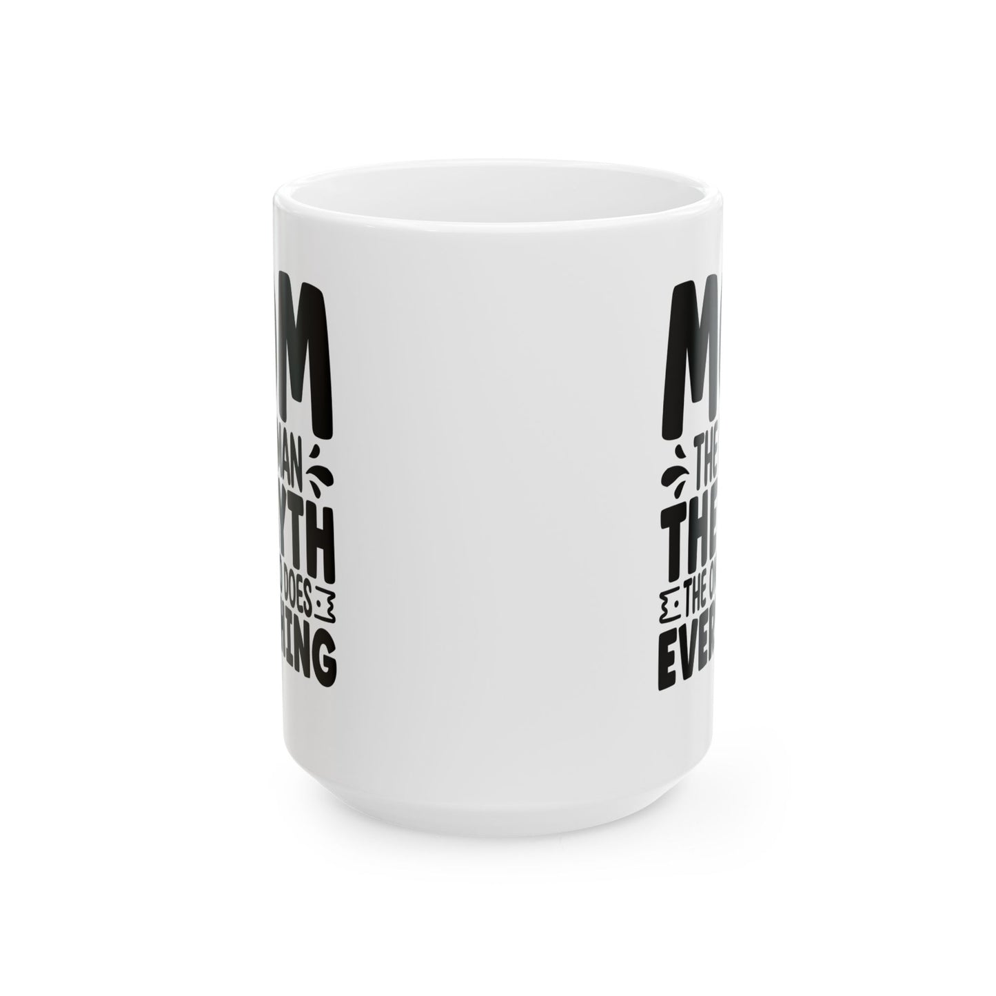 Mom The Woman The Myth The One Who Does Everything White Mug, (11oz, 15oz)
