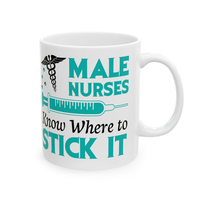 Male Nurses Know Where to Stick It Mug – Humorous Gift for Male Nurses