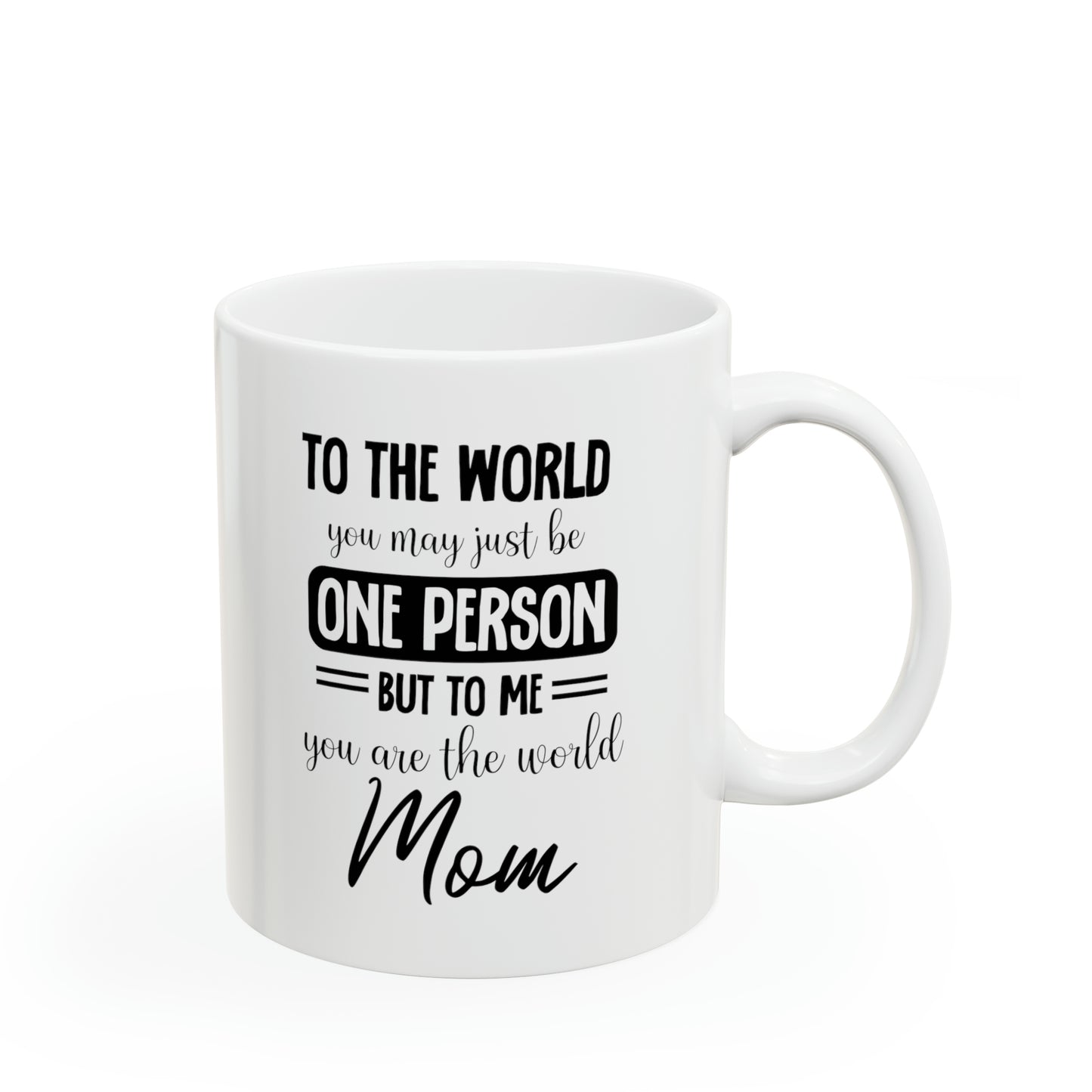 To the world one person 11oz white Mug