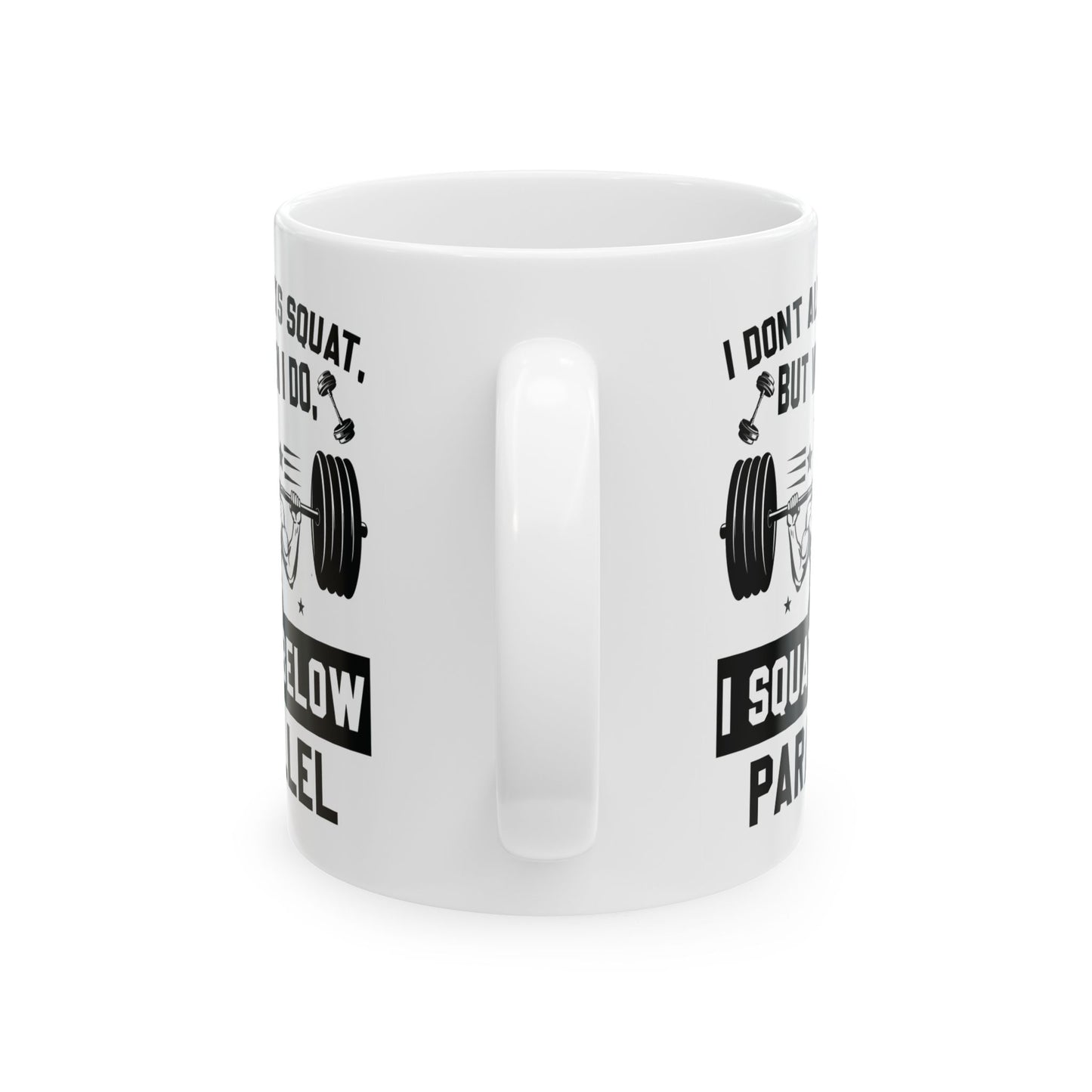 I Don't Always Squat White Mug, (11oz, 15oz)