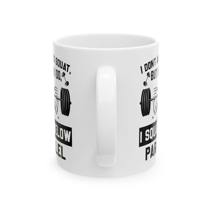 I Don't Always Squat White Mug, (11oz, 15oz)