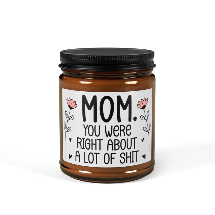 Mom, You Were Right About a Lot of Shit Candle – Funny Mother's Day Gift, Birthday Present for Mom, Sarcastic Mom Gift