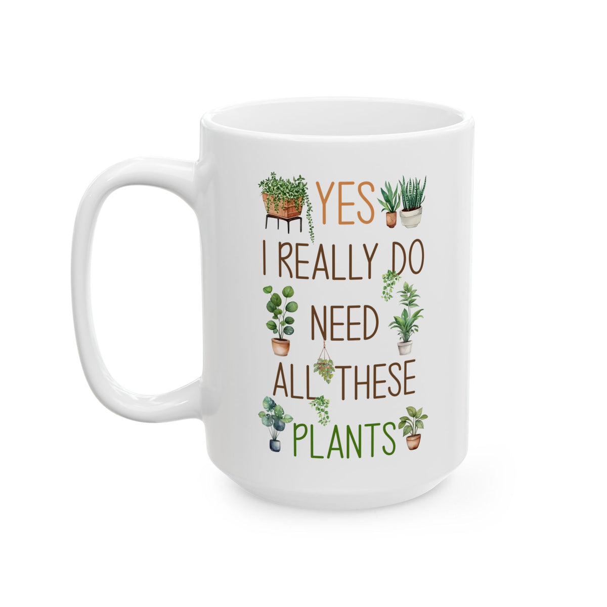 Plant Lover Mug – Yes I Really Do Need All These Plants Gift