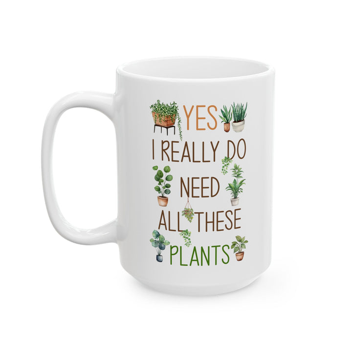 Plant Lover Mug – Yes I Really Do Need All These Plants Gift