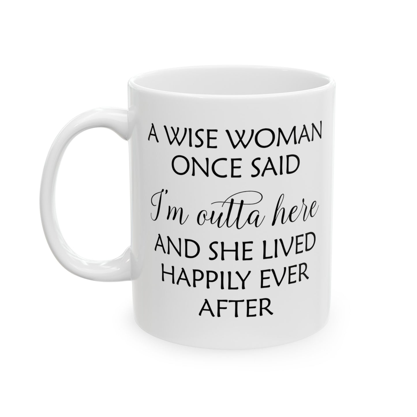 A Wise Woman Once Said I'm Outta Here White Mug – Empowering Retirement Gift