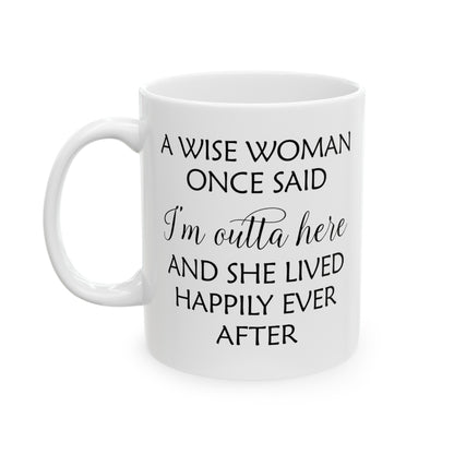 A Wise Woman Once Said I'm Outta Here White Mug – Empowering Retirement Gift
