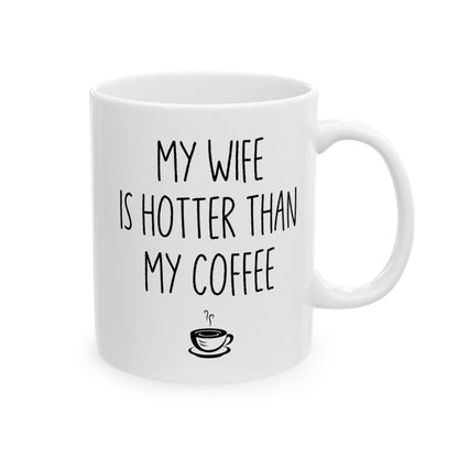 My Wife Is Hotter Than My Coffe White Mug, (11oz, 15oz)