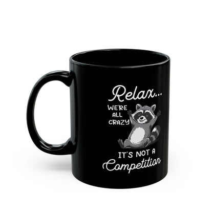 Relax we're all crazy its not, Black Mug (11oz, 15oz)