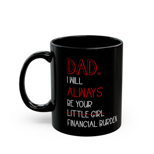 Dad, I Will Always Be Your Little Girl Financial Burden Mug – Black