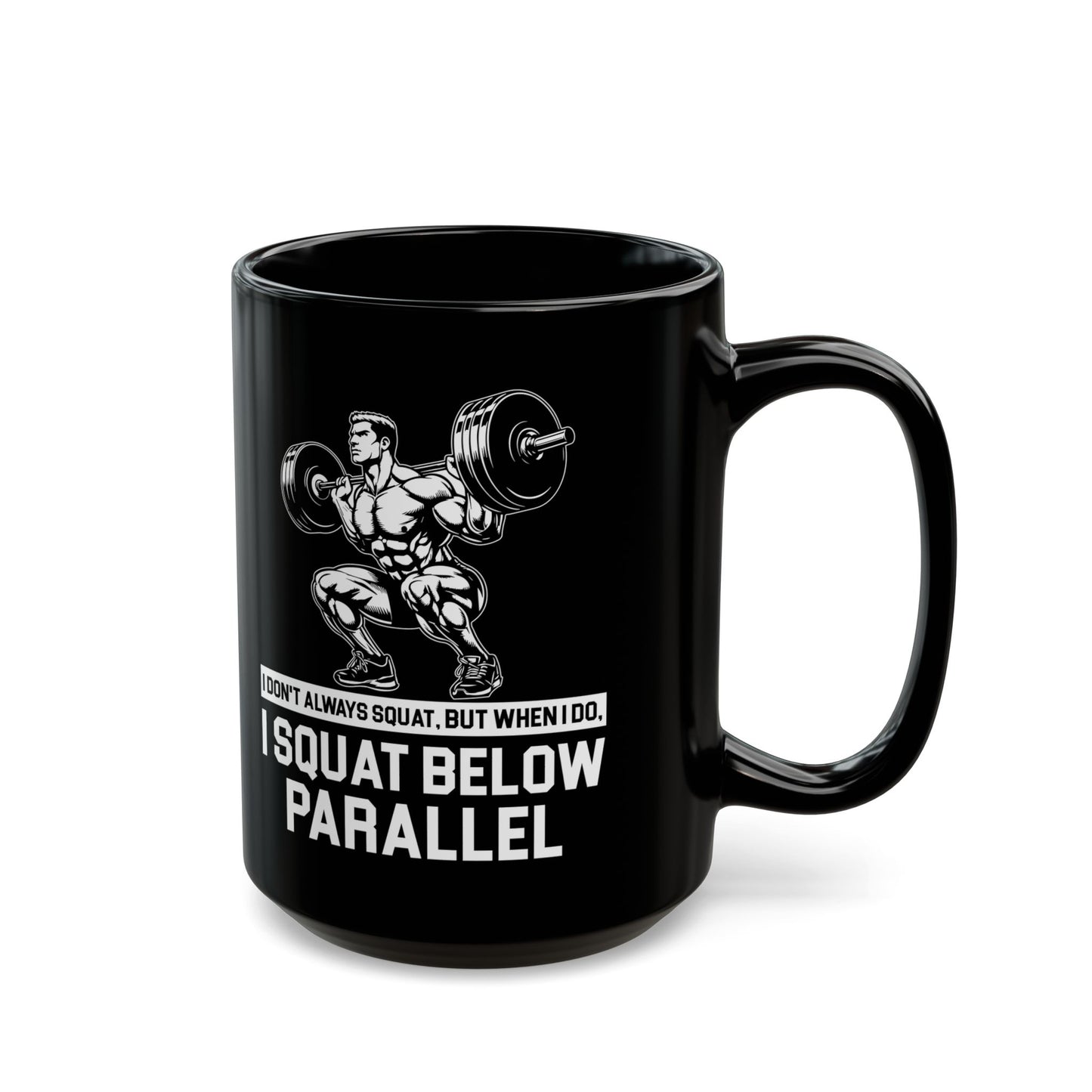 I Don't Always Squat Black Mug (11oz, 15oz)